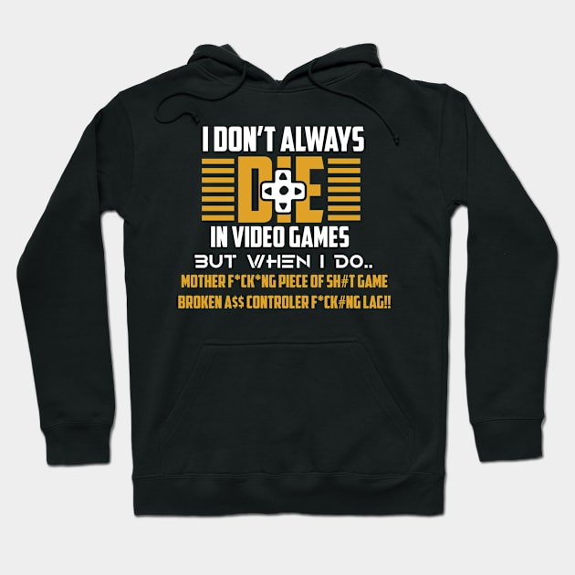 I Don't Always Die In Video Games, But When I Do Hoodie by TeeTeeUp